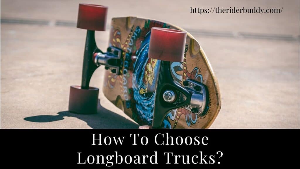 How To Choose Longboard Trucks