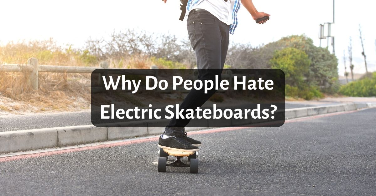 Why Do People Hate Electric Skateboards