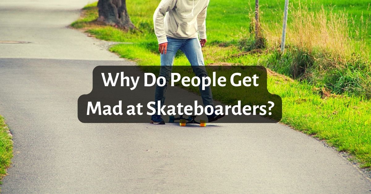 Why Do People Get Mad at Skateboarders