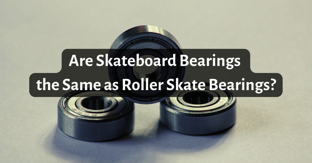 Are Skateboard Bearings the Same as Roller Skate Bearings
