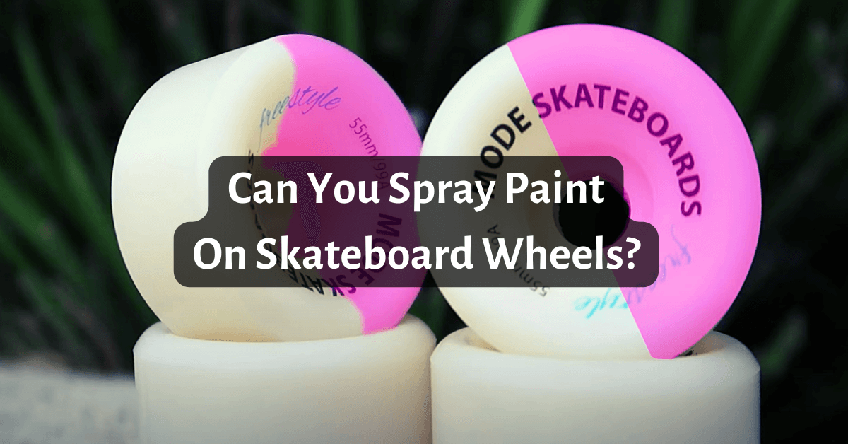 Can You Spray Paint Skateboard Wheels