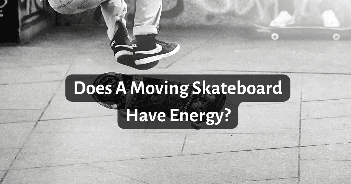 Does A Moving Skateboard Have Energy