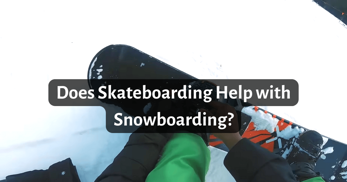 Does Skateboarding Help with Snowboarding
