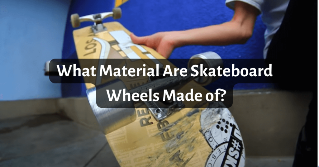 What Material Are Skateboard Wheels Made of