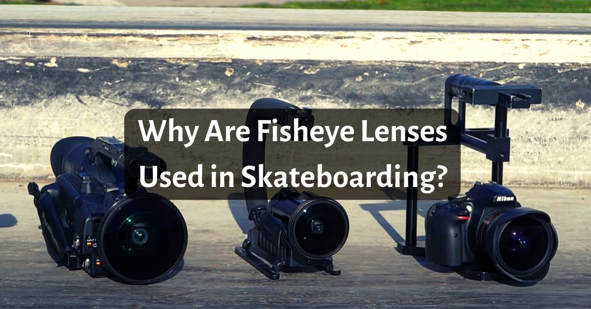 Why Are Fisheye Lenses Used in Skateboarding