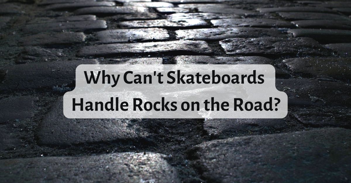Why Can't Skateboards Handle Rocks on the Road