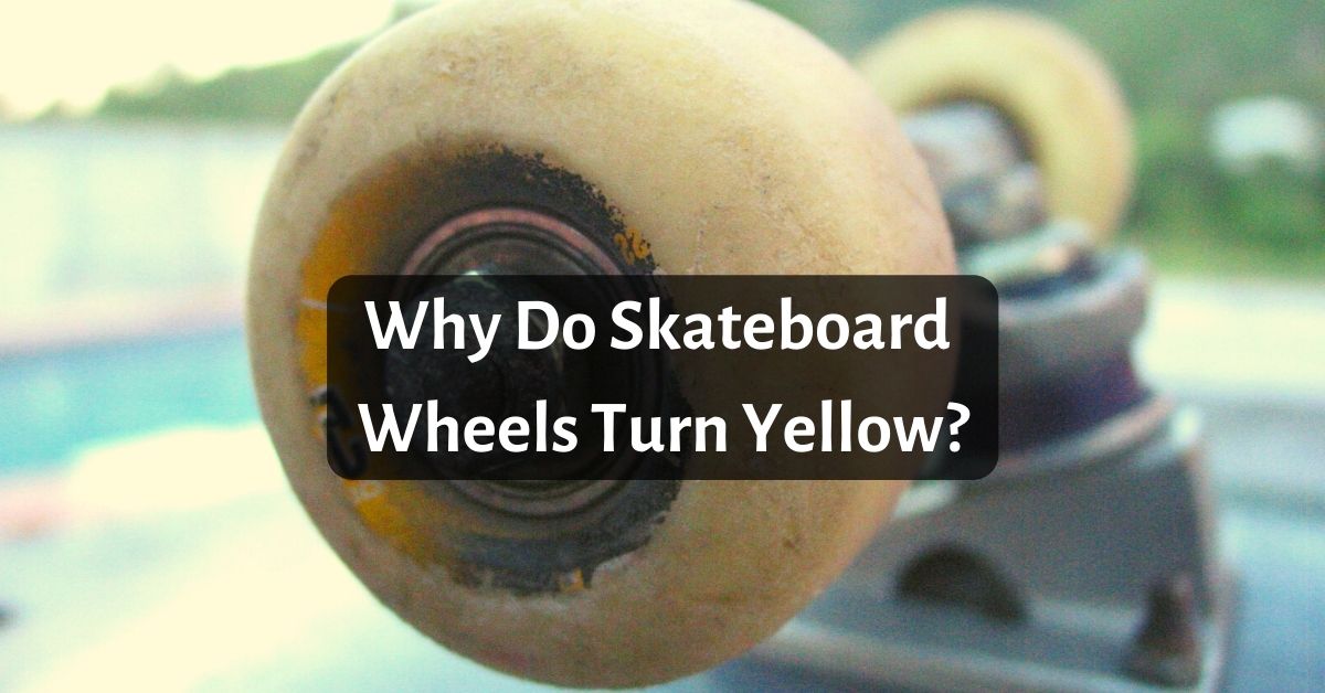 Why Do Skateboard Wheels Turn Yellow