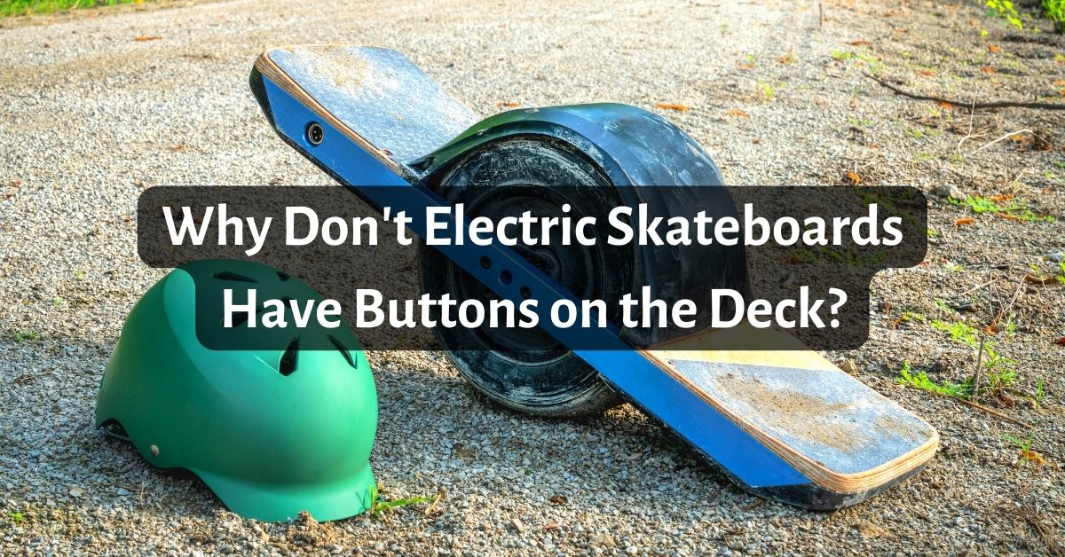 Why Don't Electric Skateboards Have Buttons on the Deck